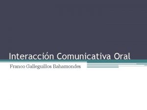 Interaccin Comunicativa Oral Franco Galleguillos Bahamondes Qu es