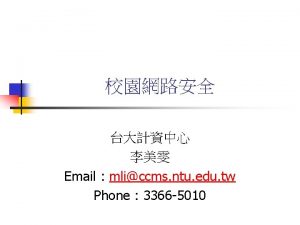 Email mliccms ntu edu tw Phone 3366 5010