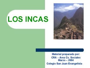 LOS INCAS Material preparado por CRA Area Cs