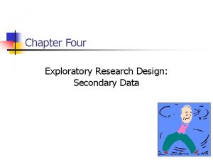Chapter Four Exploratory Research Design Secondary Data 4