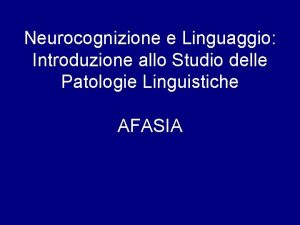 Neurocognizione e Linguaggio Introduzione allo Studio delle Patologie