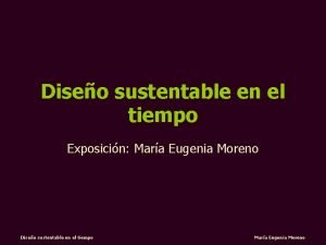 Diseo sustentable en el tiempo Exposicin Mara Eugenia