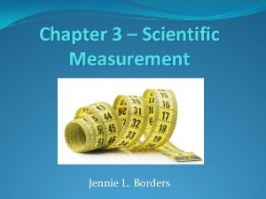 Chapter 3 Scientific Measurement Jennie L Borders Section