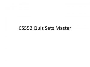 CS 552 Quiz Sets Master Quiz 1 Monday