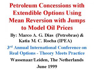 Petroleum Concessions with Extendible Options Using Mean Reversion