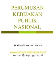 PERUMUSAN KEBIJAKAN PUBLIK NASIONAL Wahyudi Kumorotomo www kumoro