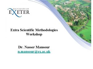 Extra Scientific Methodologies Workshop Dr Nasser Mansour n