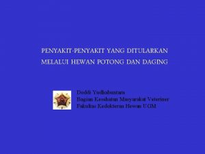 PENYAKITPENYAKIT YANG DITULARKAN MELALUI HEWAN POTONG DAN DAGING