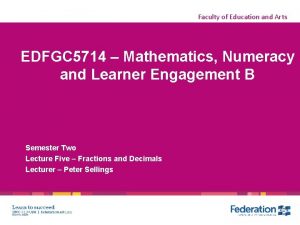 Faculty of Education and Arts EDFGC 5714 Mathematics