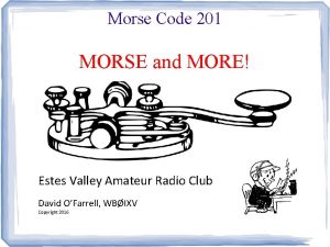 Morse Code 201 MORSE and MORE Estes Valley