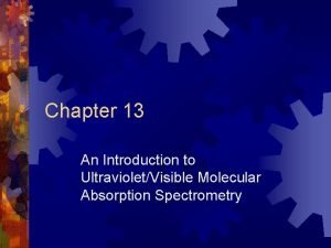 Chapter 13 An Introduction to UltravioletVisible Molecular Absorption