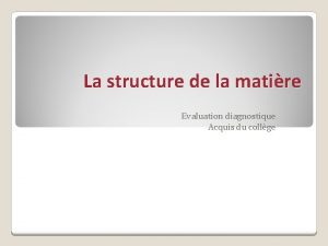 La structure de la matire Evaluation diagnostique Acquis