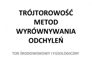 TRJTOROWO METOD WYRWNYWANIA ODCHYLE TOR RODOWISKOWY I FIZJOLOGICZNY