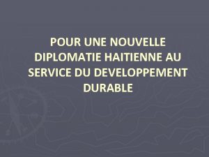 POUR UNE NOUVELLE DIPLOMATIE HAITIENNE AU SERVICE DU