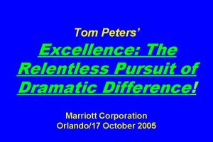 Tom Peters Excellence The Relentless Pursuit of Dramatic