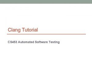 29 Clang Tutorial CS 453 Automated Software Testing