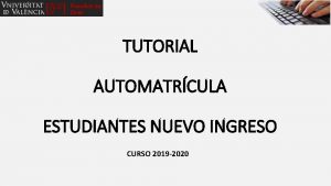 TUTORIAL AUTOMATRCULA ESTUDIANTES NUEVO INGRESO CURSO 2019 2020