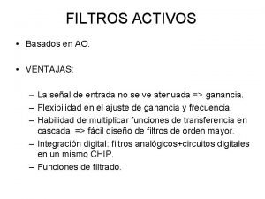 FILTROS ACTIVOS Basados en AO VENTAJAS La seal