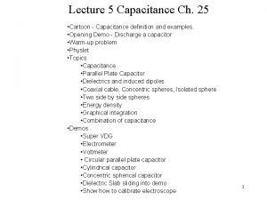 Lecture 5 Capacitance Ch 25 Cartoon Capacitance definition