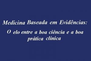 Medicina Baseada em Evidncias O elo entre a