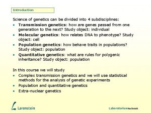 Introduction Science of genetics can be divided into