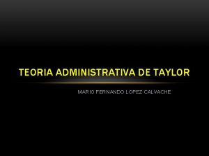 TEORIA ADMINISTRATIVA DE TAYLOR MARIO FERNANDO LOPEZ CALVACHE