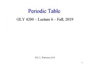 Periodic Table GLY 4200 Lecture 6 Fall 2019