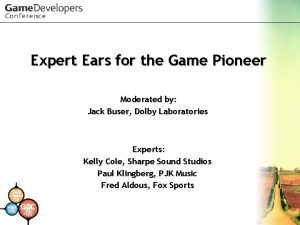 Expert Ears for the Game Pioneer Moderated by