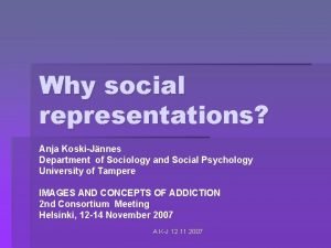 Why social representations Anja KoskiJnnes Department of Sociology