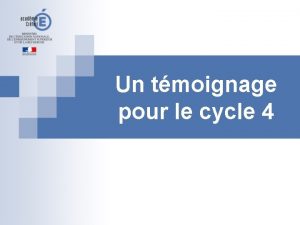 Un tmoignage pour le cycle 4 Un tmoignage