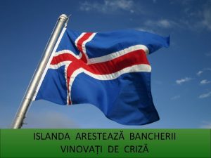 ISLANDA ARESTEAZ BANCHERII VINOVAI DE CRIZ Islanda arunc