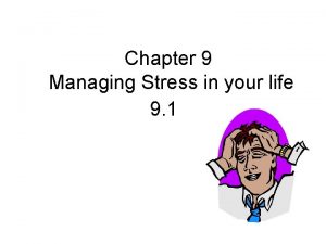 Chapter 9 Managing Stress in your life 9