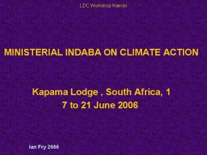 LDC Workshop Nairobi MINISTERIAL INDABA ON CLIMATE ACTION