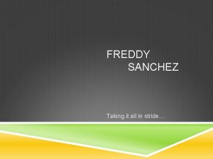 FREDDY SANCHEZ Taking it all in stride Freddy