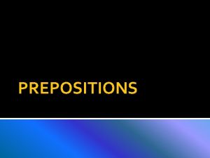 Fill in the gaps with the right prepositions