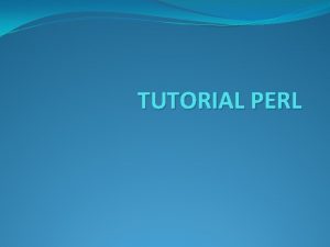 TUTORIAL PERL PERL Practical Extraction and Report Language