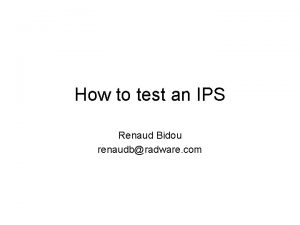 How to test an IPS Renaud Bidou renaudbradware