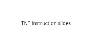 TNT Instruction slides Overview This experiment is concerned