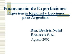 Financiacin de Exportaciones Experiencia Regional y Lecciones para