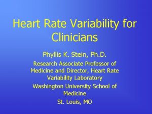 Heart Rate Variability for Clinicians Phyllis K Stein