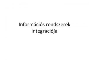 Informcis rendszerek integrcija Socket RPC ORBs Messaging Web