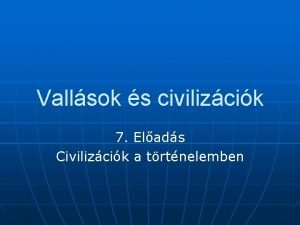 Vallsok s civilizcik 7 Elads Civilizcik a trtnelemben