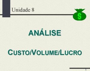 Unidade 8 ANLISE CUSTOVOLUMELUCRO 1 Margem de Contribuio