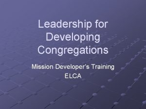 Leadership for Developing Congregations Mission Developers Training ELCA