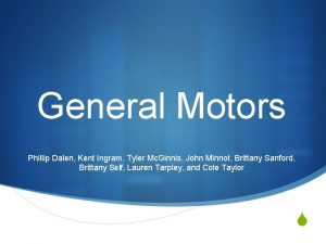 General Motors Phillip Dalen Kent Ingram Tyler Mc