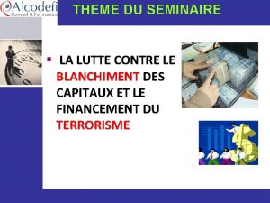 THEME DU SEMINAIRE LA LUTTE CONTRE LE BLANCHIMENT