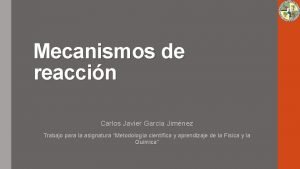 Mecanismos de reaccin Carlos Javier Garca Jimnez Trabajo