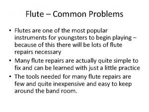 Flute Common Problems Flutes are one of the