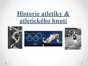 Historie atletiky atletickho hnut Djiny atletiky meme rozdlit