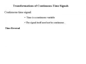 Transformations of ContinuousTime Signals Continuous time signal Time